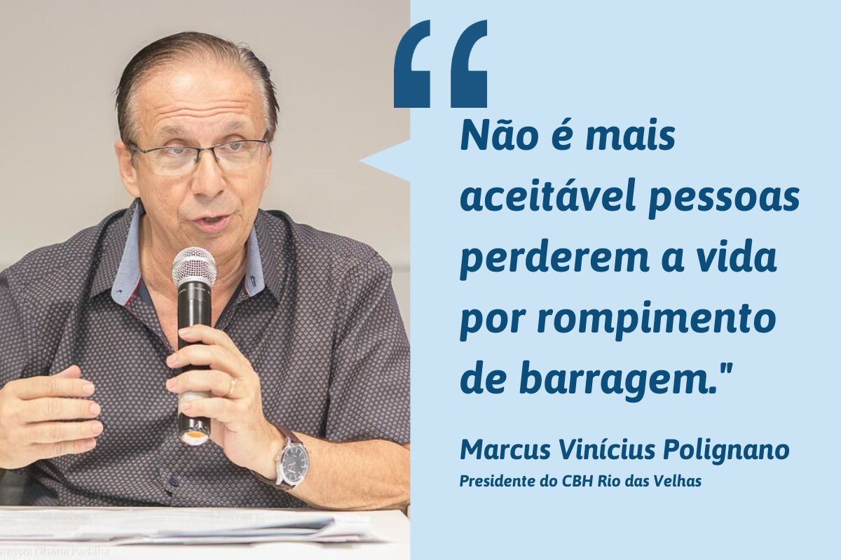 Não é mais aceitável pessoas perderem a vida por rompimento de barragem." Marcus Vinícius Polignano Ppresidente do CBH Rio das Velhas