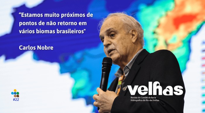 Revista Velhas nº22: Carlos Nobre: “Estamos muito próximos de pontos de não retorno em vários biomas brasileiros”